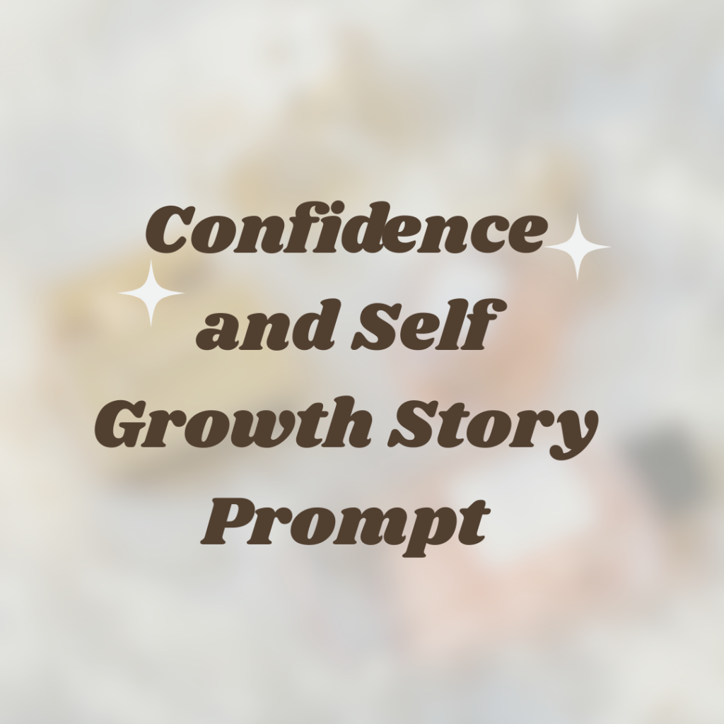 Confidence and Self Growth Story Prompt
