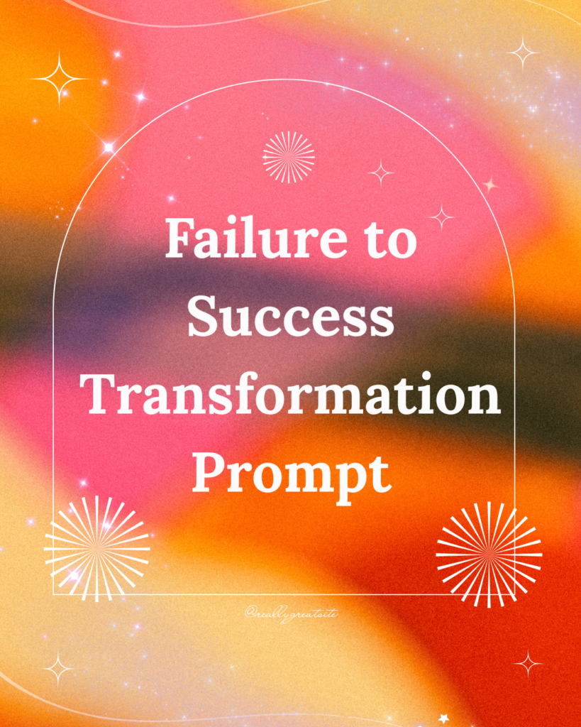 Failure to Success Transformation Prompt