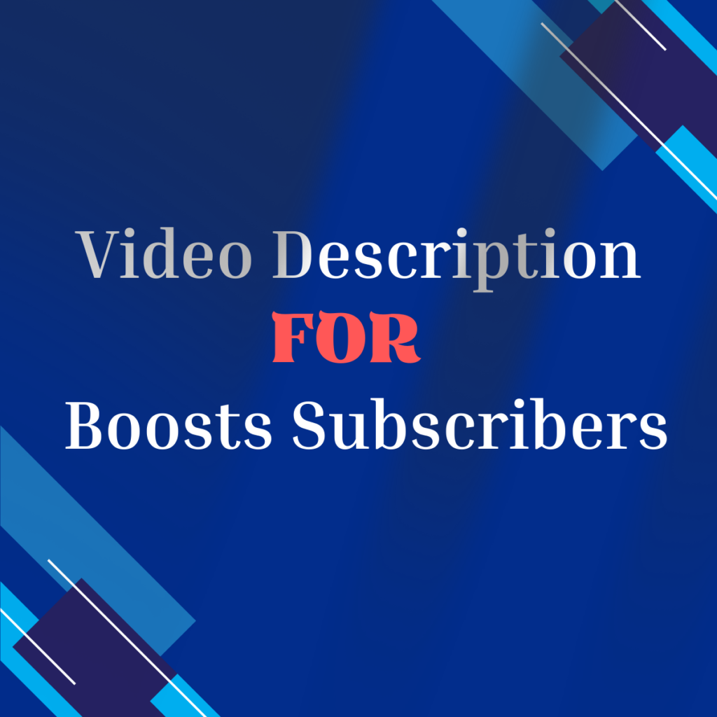 Video Description FOR Boosts Subscribers